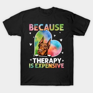 Because Therapy Is Expensive Doberman T-Shirt